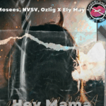Mosees Nvsv Ozlig X Ely May Hey Mama