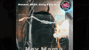 Mosees Nvsv Ozlig X Ely May Hey Mama